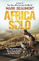 Africa Solo: My World Record Race from Cairo to Cape Town Beaumont Mark
