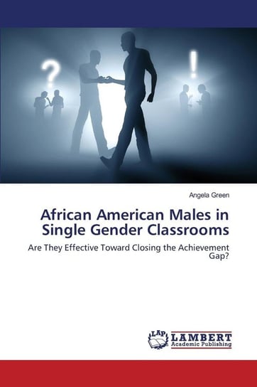 African American Males in Single Gender Classrooms Green Angela