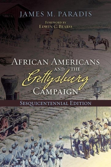 African Americans and the Gettysburg Campaign, Sesquicentennial Edition Paradis James M.