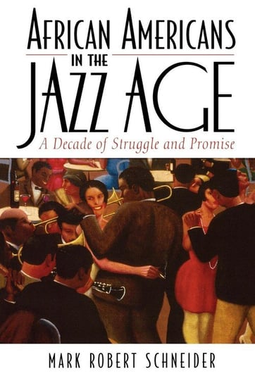 African Americans in the Jazz Age Schneider Mark R.