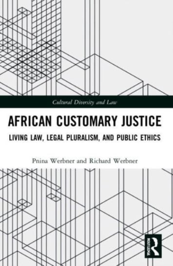African Customary Justice: Living Law, Legal Pluralism, and Public Ethics Pnina Werbner
