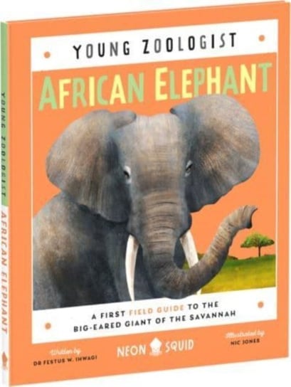 African Elephant (Young Zoologist): A First Field Guide to the Big-Eared Giant of the Savannah Festus W. Ihwagi