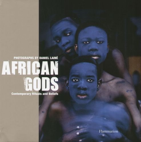 African Gods: Contemporary Rituals and Beliefs Laine Daniel