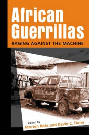 African Guerrillas. Raging Against the Machine Morten Boas
