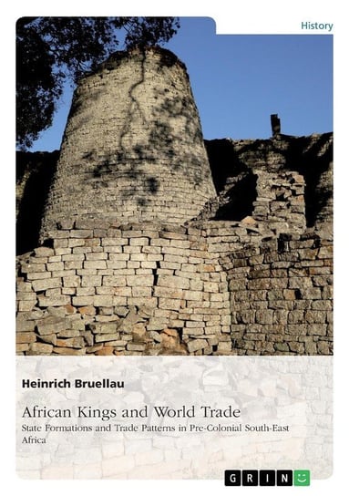 African Kings and World Trade. State Formations and Trade Patterns in pre-colonial South-East Africa Bruellau Heinrich