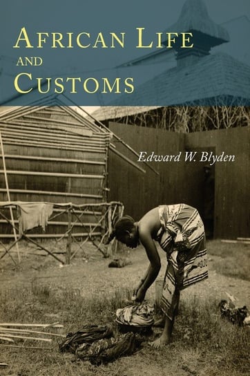 African Life and Customs Blyden Edward W.
