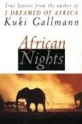 African Nights: True Stories from the Author of I Dreamed of Africa Gallmann Kuki