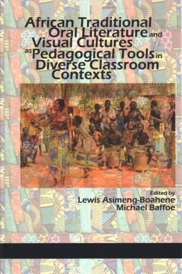 African Traditional Oral Literature and Visual Cultures as Pedagogical Tools in Diverse Classroom Co Opracowanie zbiorowe