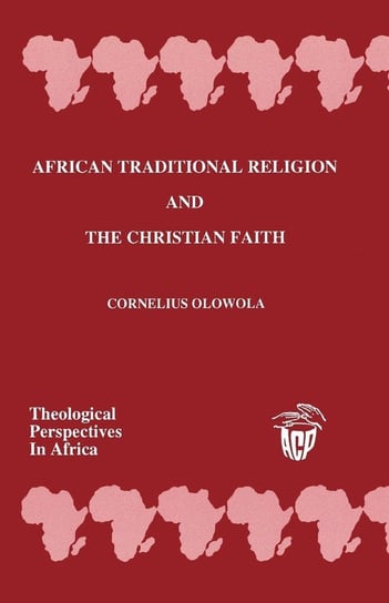 African Traditional Religion and the Christian Faith Olowola Cornelius