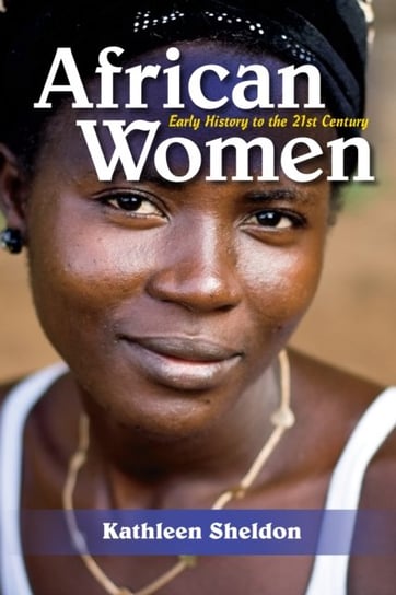 African Women: Early History to the 21st Century Kathleen Sheldon