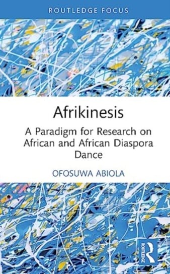 Afrikinesis: A Paradigm for Research on African and African Diaspora Dance Taylor & Francis Ltd.