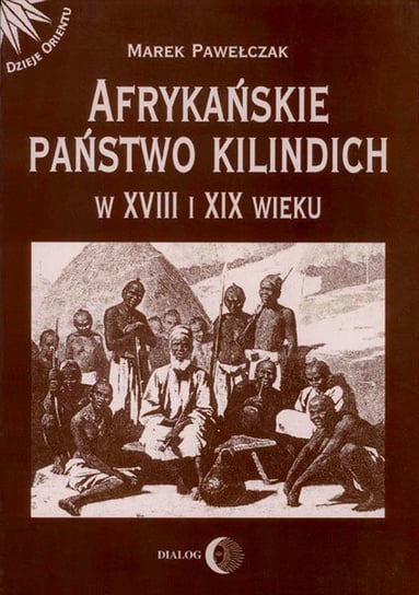 Afrykańskie państwo Kilindich w XVIII i XIX wieku Pawełczak Marek