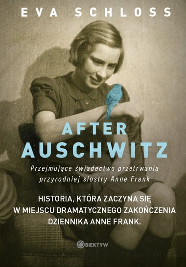 After Auschwitz. Przejmujące świadectwo przetrwania przyrodniej siostry Anne Frank Schloss Eva