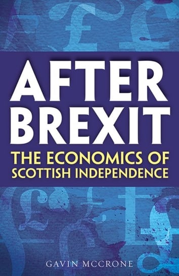 After Brexit: The Economics of Scottish Independence McCrone Gavin
