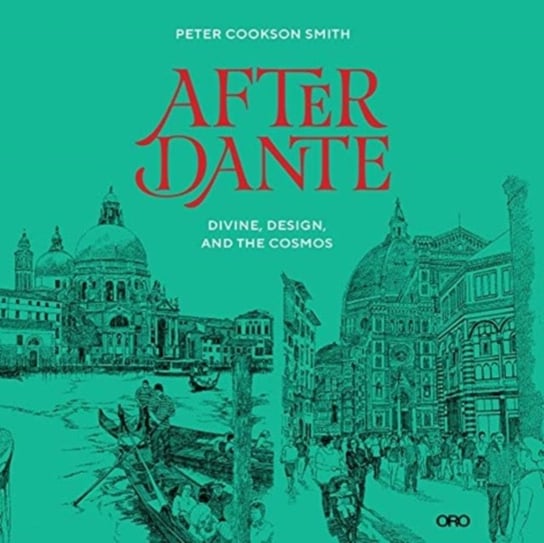 After Dante. Divine, Design, and the Cosmos Peter Cookson Smith