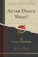 After Death What? (Classic Reprint) Lombroso Cesare