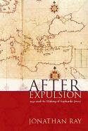 After Expulsion: 1492 and the Making of Sephardic Jewry Ray Jonathan S.