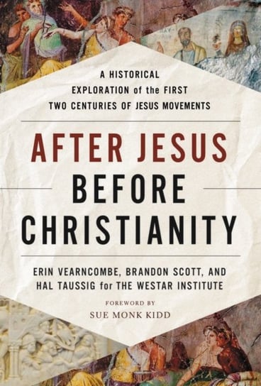 After Jesus, Before Christianity: A Historical Exploration of the First Two Centuries of Jesus Movem Opracowanie zbiorowe