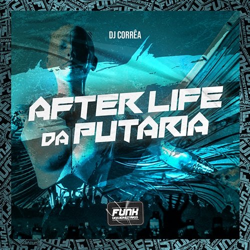 AFTER LIFE DA PUTARIA DJ Corrêa & Funk Universitário