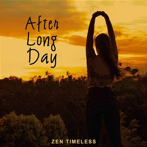 After Long Day – Zen Timeless: Soothing Sounds of Nature for Total Relax Your Body & Mind, Asian Zen Meditation, Stress Relief, Ambient Music Therapy Relaxing Zen Music Ensemble