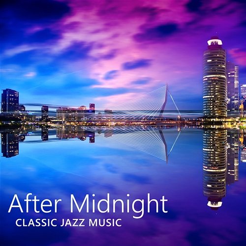 After Midnight: Classic Jazz Music - Piano and Saxophone Sounds, Relaxing Night Jazz, Mood Music Amazing Chill Out Jazz Paradise