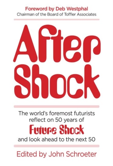 After Shock: The Worldas Foremost Futurists Reflect on 50 Years of Future Shockaand Look Ahead to th Kurzweil Ray