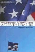 After the Empire: The Breakdown of the American Order Todd Emmanuel