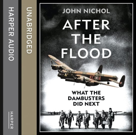 After the Flood: What the Dambusters Did Next John Nichol