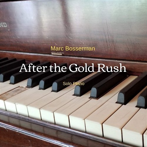 After the Gold Rush (Solo Piano) Marc Bosserman