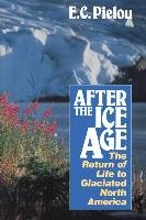 After the Ice Age: The Return of Life to Glaciated North America Pielou E. C.