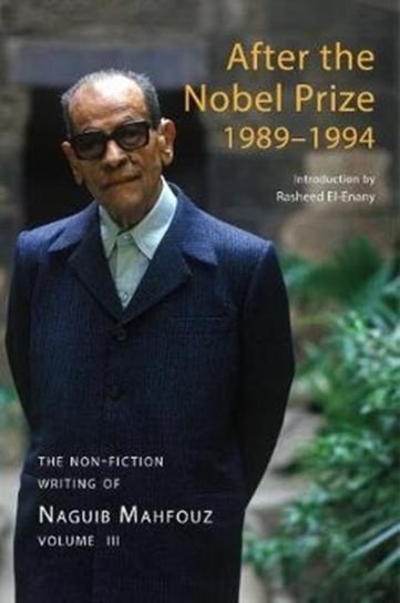 After the Nobel Prize 1989-1994 - The Non-fiction Writing of Naguib Mahfouz, Volume IV Naguib Mahfouz