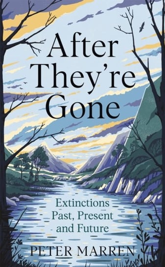 After Theyre Gone. Extinctions Past, Present and Future Peter Marren