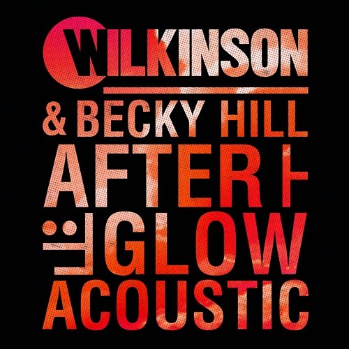 Afterglow Wilkinson, Becky Hill