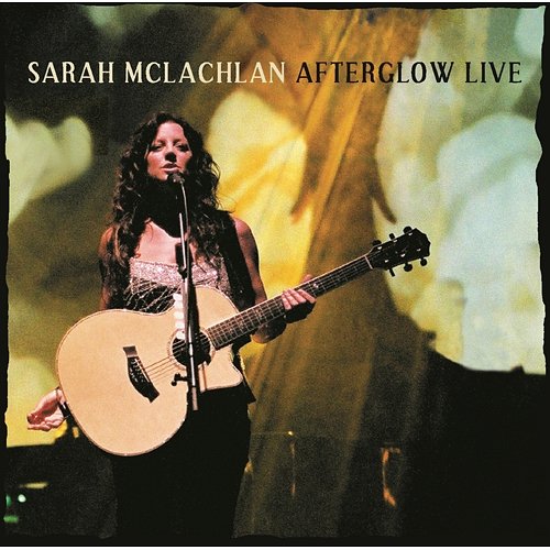 Afterglow Live Sarah McLachlan