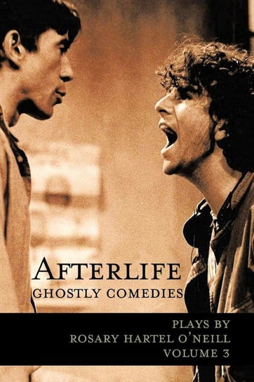 Afterlife -- Ghostly Comedies O'neill Rosary Hartel