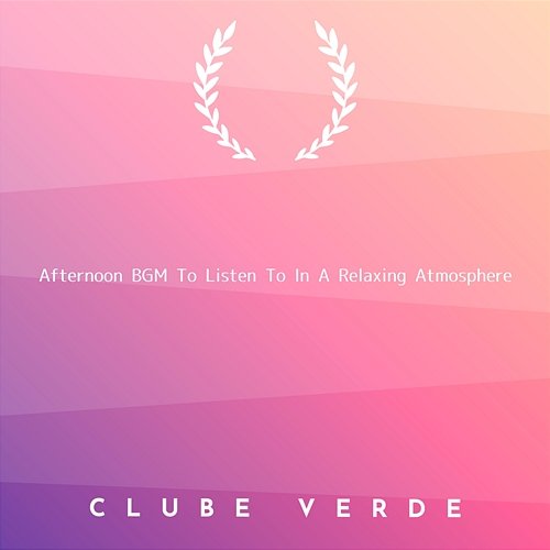 Afternoon Bgm to Listen to in a Relaxing Atmosphere Clube Verde
