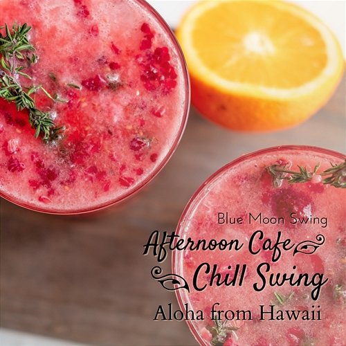 Afternoon Cafe Chill Swing - Aloha from Hawaii Blue Moon Swing
