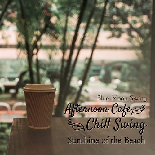 Afternoon Cafe Chill Swing - Sunshine of the Beach Blue Moon Swing