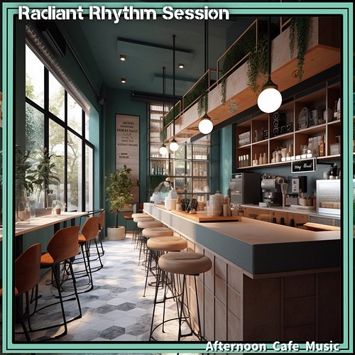 Afternoon Cafe Music Radiant Rhythm Session
