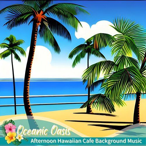 Afternoon Hawaiian Cafe Background Music Oceanic Oasis