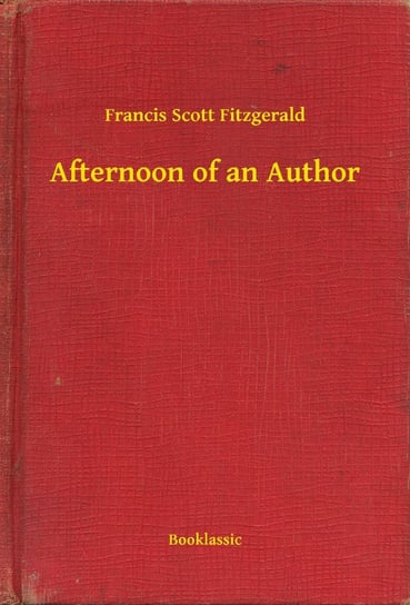 Afternoon of an Author Fitzgerald Scott F.