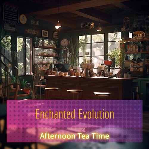 Afternoon Tea Time Enchanted Evolution
