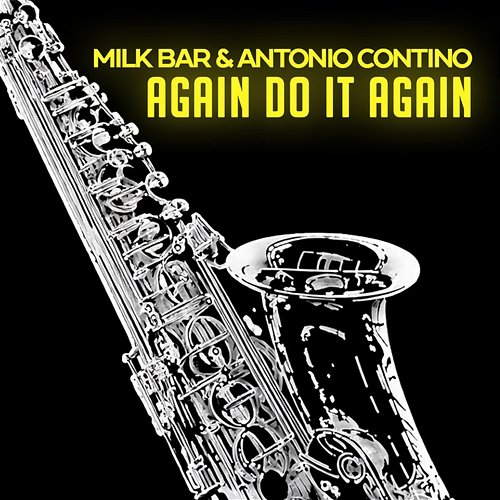 AGAIN DO IT AGAIN Antonio Contino, Milk Bar