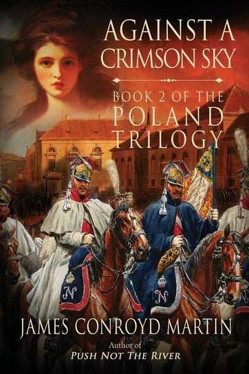 Against a Crimson Sky (The Poland Trilogy Book 2) Martin James Conroyd