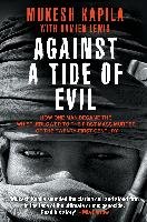 Against a Tide of Evil: How One Man Became the Whistleblower to the First Mass Murder Ofthe Twenty-First Century Kapila Mukesh