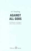 Against All Gods Grayling A. C.