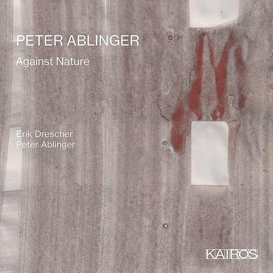 Against Nature Ablinger Peter, Drescher Erik