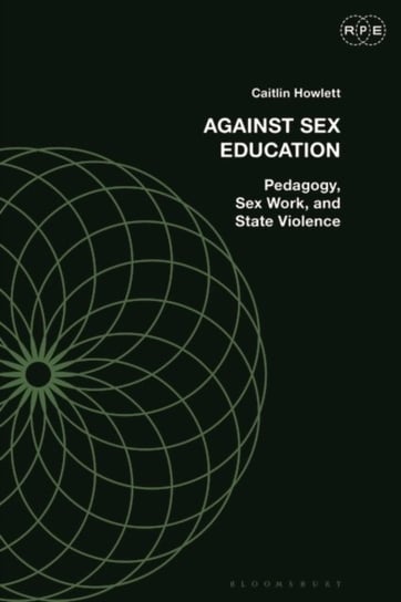 Against Sex Education: Pedagogy, Sex Work, and State Violence Opracowanie zbiorowe