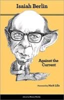 Against the Current: Essays in the History of Ideas - Second Edition Berlin Isaiah