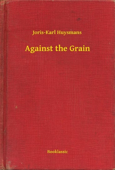 Against the Grain Huysmans Joris-Karl